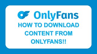 HOW TO DOWNLOAD CONTENT FROM ONLYFANS!!
