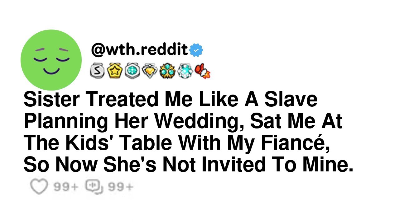 Sister Treated Me Like A Slave Planning Her Wedding, Sat Me At The Kids' Table With My Fiancé, So...