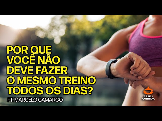 POR QUE NÃO DEVEMOS FAZER o MESMO TREINO TODOS OS DIAS Ft. Marcelo Camargo | Café & Corrida #45