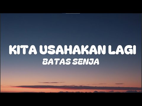KITA USAHAKAN LAGI - BATAS SENJA LIRIK
