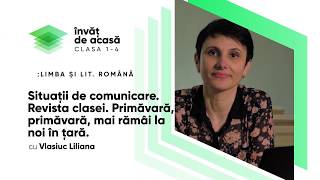 "Situaţii de comunicare. Revista clasei. Primăvară, primăvară, mai rămâi la noi în țară"
