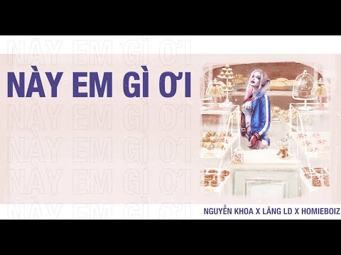 Này em gì ơi - Nguyễn Khoa
