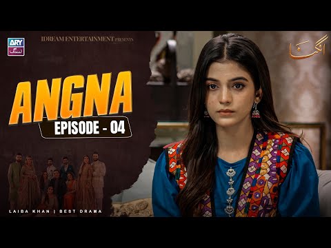 Angna Episode 4 | Laiba Khan | ARY Zindagi Drama