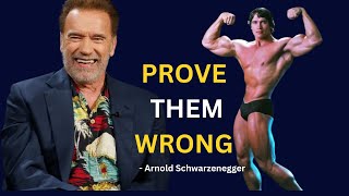 Arnold Schwarzenegger - PROVE THEM WRONG Motivational Video  - One of the BEST SPEECH VIDEOS