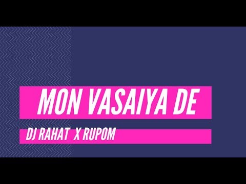 Mon Vasahiya De II DJ Rahat  Feat. Rupom