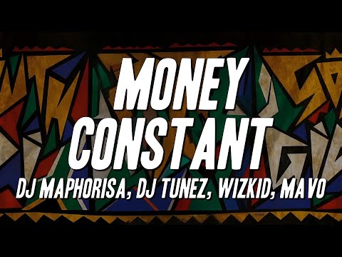 DJ Maphorisa, DJ Tunez, Wizkid, Mavo - MONEY CONSTANT (Lyrics)