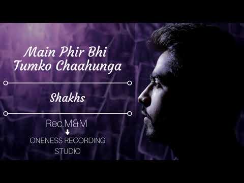 SHAKHS Phir Bhi Tumko Chaahunga