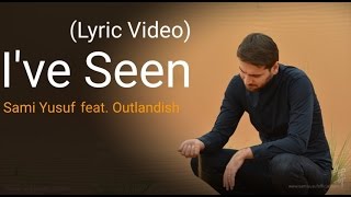 Sami Yusuf - I&#39;ve Seen (Feat. Outlandish) (Lyric Video)