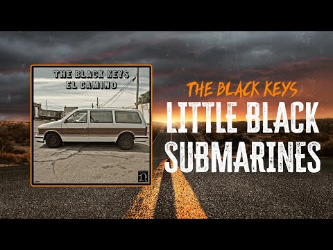 The Black Keys - Little Black Submarines | Lyrics