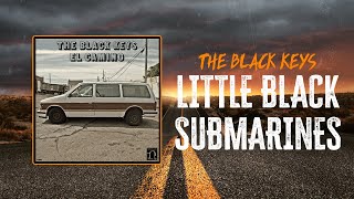 The Black Keys - Little Black Submarines | Lyrics