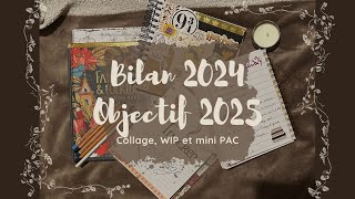 Bilan 2024, Objectifs colo 2025, collage, WIP et mini PAC