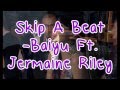 Skip A Beat - Baiyu Ft Jermaine Riley (Lyrics ...