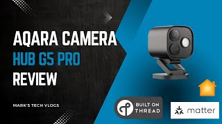 Aqara Camera Hub G5 Pro Review - A Matter Camera with Extra Features!