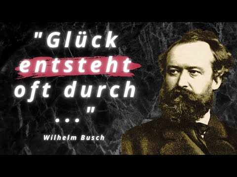 Wilhelm Busch Zitate über Liebe, Neid & Glück