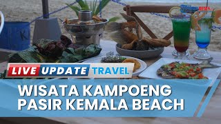 Nikmatnya Berwisata di Kampoeng Pasir Kemala Beach, Kulineran Ditemani Deburan Ombak Pantai