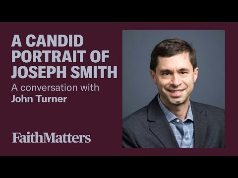 A Candid Portrait of Joseph Smith - A Conversation with John Turner
