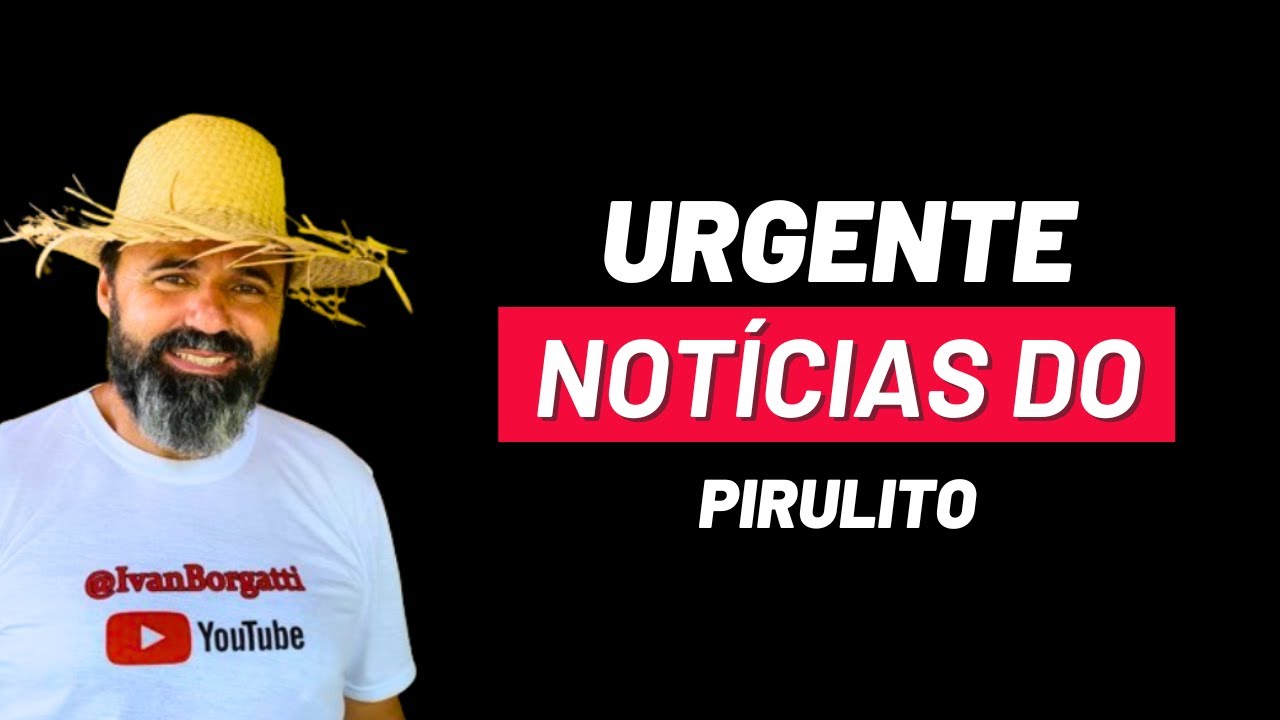 URGENTE - NOTÍCIA DO PIRULITO