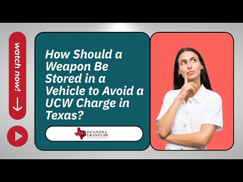 How Should a Weapon Be Stored in a Vehicle to Avoid a UCW Charge in Texas? | Protect Your Rights