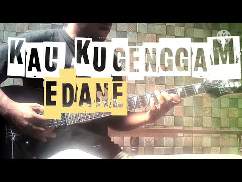 KAU KUGENGGAM ( EDANE ) - GUITAR COVER
