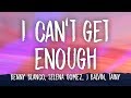Benny Blanco, Selena Gomez, J Balvin, Tainy - I Can't Get Enough (Lyrics/Letra)