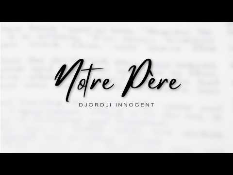 NOTRE PÈRE | DJORDJI INNOCENT | CLIP OFFICIEL