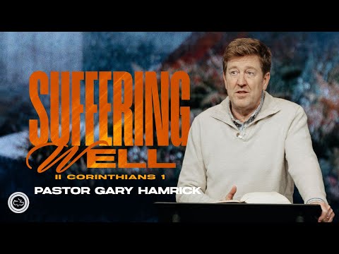 Suffering Well  |  2 Corinthians 1  |  Gary Hamrick