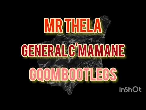 Mr Thela x General C'mamane  ( Gqom bootlegs  )