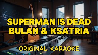 Download lagu Superman Is Dead - Bulan & Ksatria (Karaoke) mp3