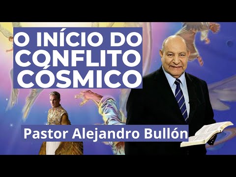 O início do conflito cósmico - Pastor Alejandro Bullón