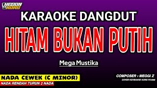 Download lagu HITAM BUKAN PUTIH KARAOKE DANGDUT - MEGA MUSTIKA mp3