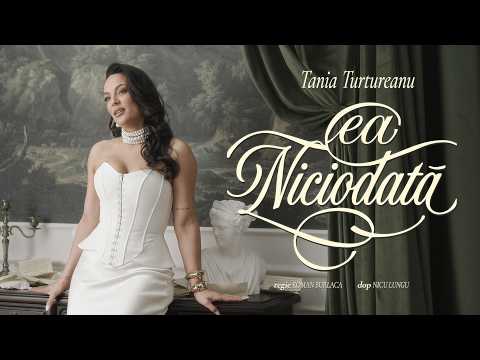 Tania Turtureanu - Ea Niciodată | Official Video