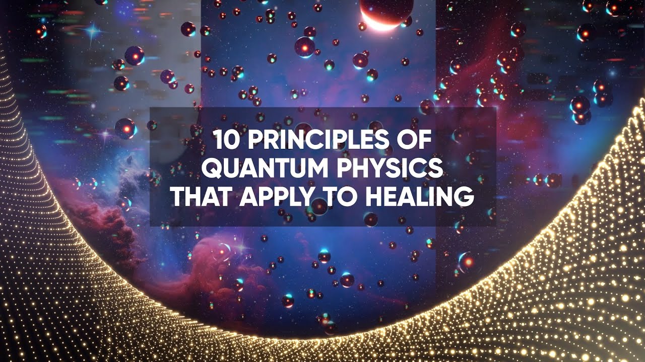 10 Principles of Quantum Physics that Apply to Healing - By Dr. Paul Drouin