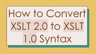 Download the video "How to Convert XSLT 2.0 to XSLT 1.0 Syntax"