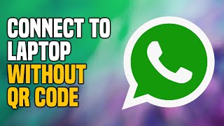 How To Connect WhatsApp To Laptop Without QR Code (SIMPLE!)