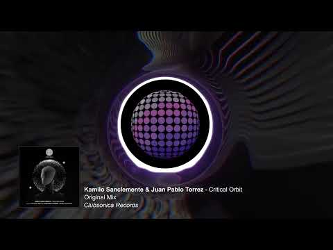 Kamilo Sanclemente & Juan Pablo Torrez  - Critical Orbit [Clubsonica Records]