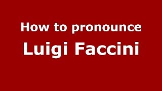 How to pronounce Luigi Faccini