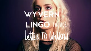 Wyvern Lingo Intros – Letter to Willow