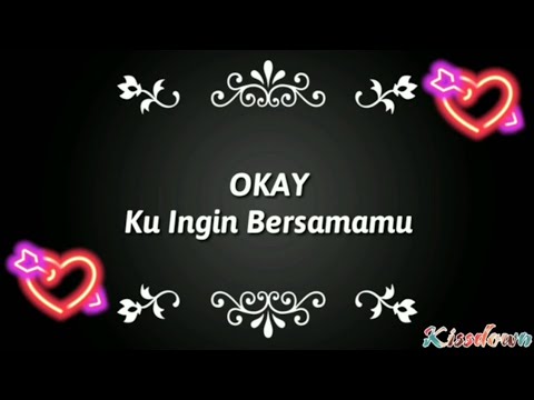 OKAY - Ku Ingin Bersamamu