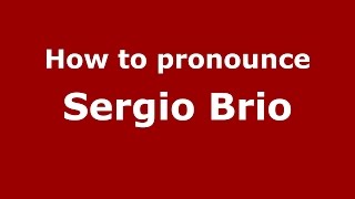 How to pronounce Sergio Brio
