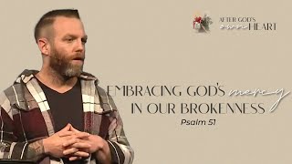 Psalm 51 | Embracing God’s Mercy in Our Brokenness | Nate Davis