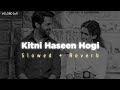 Arijit Singh - Kitni Haseen Hogi ( slowed + reverb ) lofi remix song @CLOBD