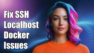 Fixing SSH Issues: Unable to SSH localhost in Docker Container