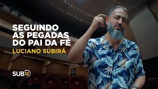 Luciano Subirá - SEGUINDO AS PEGADAS DO PAI | SUB12