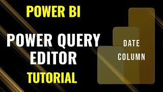 Working with Date Columns in Power Query Editor for Power BI | Complete Guide