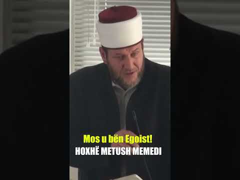 Mos u bën Egoist! - Hoxhë Metush Memedi