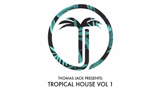 Thomas Jack Presents - Tropical House Vol.1