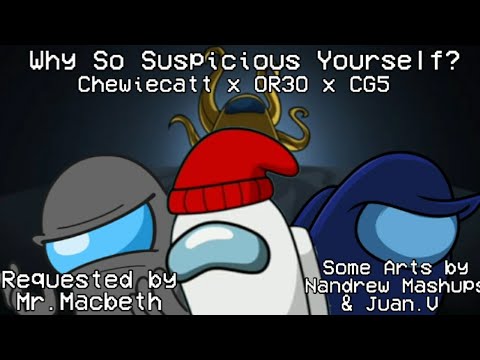 Mashup | Chewiecatt x OR3O x CG5 - Why So Suspicious Yourself?