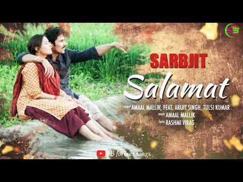 Salamat Lyrics | Sarbjit | Amaal Mallik, Arijit Singh & Tulsi Kumar