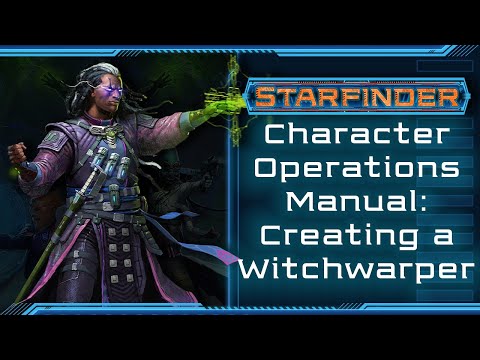Character Operations Manual: Building a Witchwarper - Starfinder Wednesday!