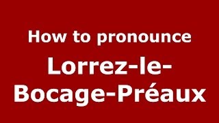 How to pronounce Lorrez-Le-Bocage-Préaux